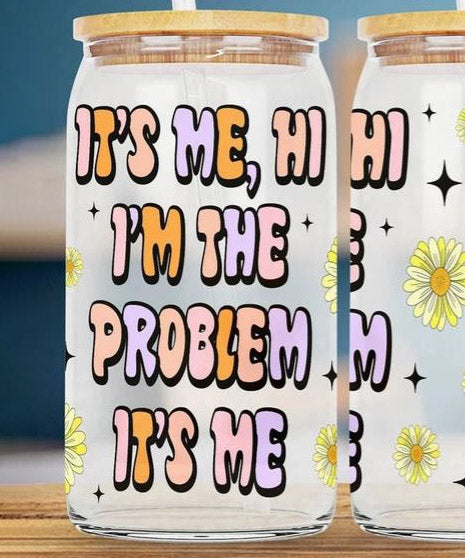 16oz Libbey Glass Tumbler - It's Me, Hi I'm The Problem