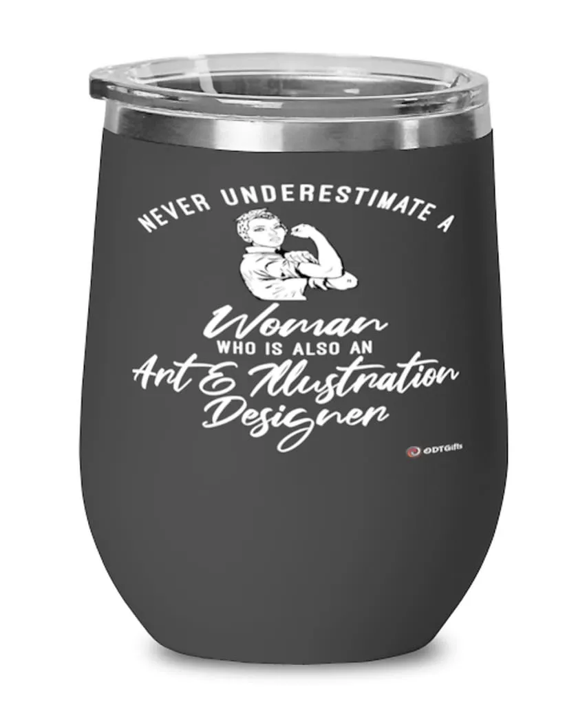 Art Illustration Designer Wine Glass Never Underestimate A Woman Who Is Also An Art Illustration Designer 12oz Stainless Steel B